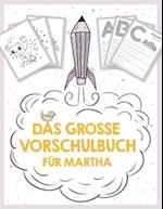 Das große Vorschulbuch für Martha, ab 5 Jahre, Schwungübungen, Buchstaben und Zahlen schreiben lernen, Malen nach Zahlen und Wortsuchrätsel für Vorsch