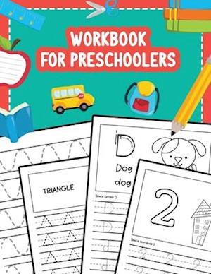 Workbook for Preschoolers: Tracing Lines Shapes Letters and Numbers for Preschool, Kindergarten, Toddlers and Kids Ages 3-5