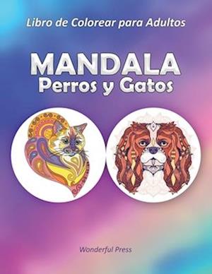 MANDALA PERROS Y GATOS - Libro de Colorear para Adultos