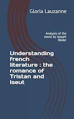 Understanding french literature : the romance of Tristan and Iseut: Analysis of the novel by Joseph Béder 