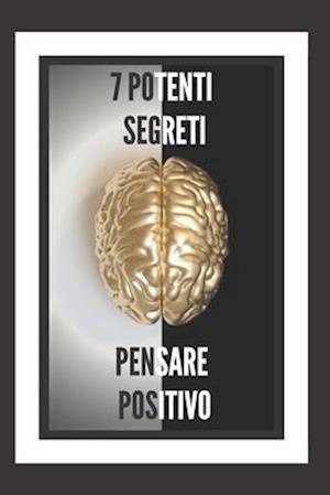 7 Potenti Segreti Pensare Positivo