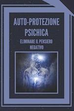 Auto-Protezione Psichica Eliminare Il Pensiero Negativo