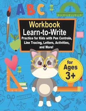 Workbook Learn-to-Write Practice for Kids with Pen Controle, Line Tracing, Letters, Activities, and More!