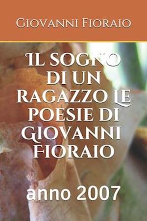 Il sogno di un ragazzo Le poesie di Giovanni Fioraio