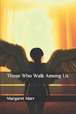 Those Who Walk Among Us