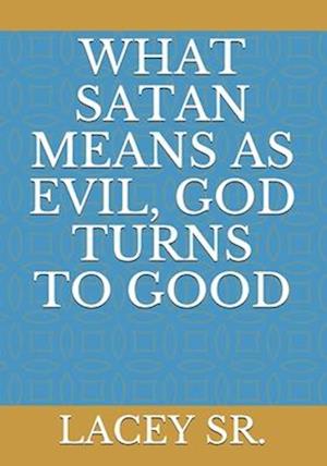 What Satan Means as Evil, God Turns to Good