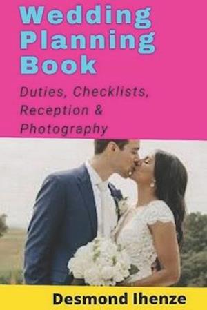 Wedding Planning Book: Duties, Checklists, Reception & Photography