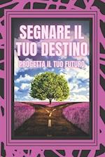 Segnare Il Tuo Destino Progetta Il Tuo Futuro