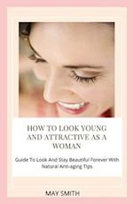 How to Look Young and Attractive as a Woman