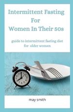 INTERMITTENT FASTING FOR WOMEN IN THEIR 50s