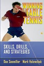 Winning Table Tennis: Skills, Drills, and Strategies 