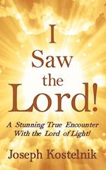 I Saw the Lord!: A Stunning True Encounter With the Lord of Light! 