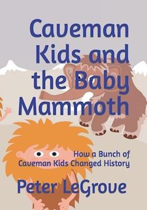 Caveman Kids and the Baby Mammoth