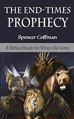 The End-Times Prophecy: A Biblical Study Of What's To Come 