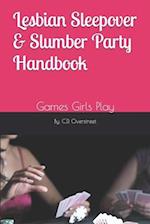 Lesbian Sleepover & Slumber Party Handbook: Games Girls Play 