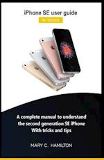 iPhone SE user guide for Seniors : A complete manual to understand the second generation SE iPhone With tricks and tips 