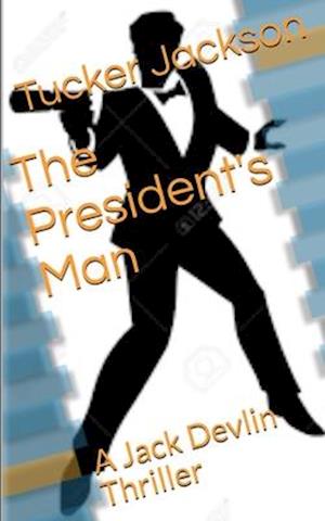 The President's Man: A Jack Devlin Thriller