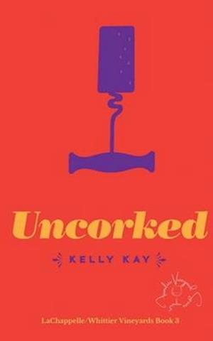 Uncorked: LaChappelle / Whittier Vineyard: Book 3