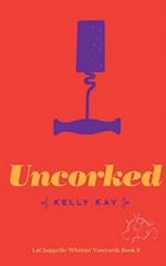 Uncorked: LaChappelle / Whittier Vineyard: Book 3 