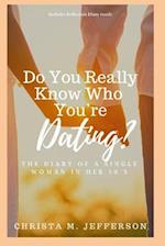 Do You Really Know Who You're Dating?: The Diary of a Single Woman in her 30's 