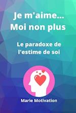 Je m'aime...moi non plus. Le paradoxe de l'estime de soi