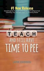 Teach and Still Have Time to Pee