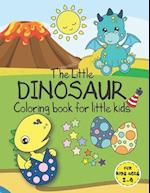 The Little Dinosaur Coloring Book for Little Kids - For Kids ages 2-4