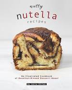Nutty Nutella Recipes: An Illustrated Cookbook of Hazelnut-Kissed Dessert Ideas! 