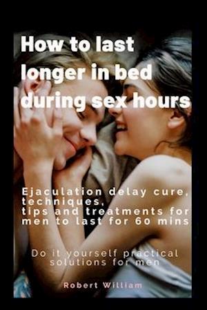 How to last longer in bed during sex hours