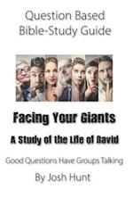 Question-based Bible Study Guide -- Facing Your Giants (A Study of the Life of David)