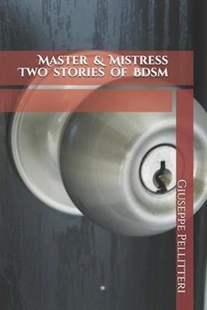 Master & Mistress Two stories of Bdsm