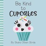 Be Kind to Cupcakes!