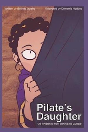 Pilate's Daughter : "As I Watched From Behind The Curtain"