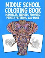 Middle School Coloring Book. Mandalas, Animals, Flowers, Paisely Patterns, and More: Stress Relieving Coloring Art For Creative Children 10-14 Noteboo