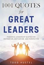 1001 Quotes for Great Leaders: Powerful Leadership Quotes for Inspiration, Motivation and Perspective 