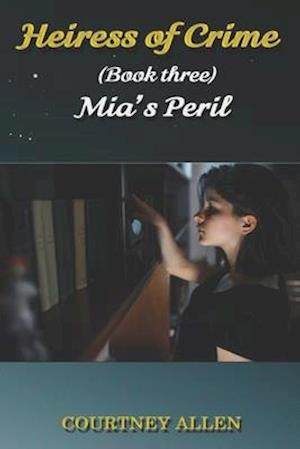 Heiress of Crime (Book Three) Mia's Peril