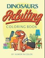 Dinosaurs Adulting Coloring Book