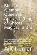 Bhutini (Demonic Queen's), Aparajith (King of Ghosts) Magical Tantra