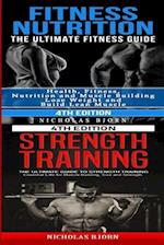 Fitness Nutrition & Strength Training: The Ultimate Fitness Guide & The Ultimate Guide to Strength Training 