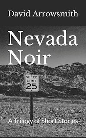 Nevada Noir: A Trilogy of Short Stories