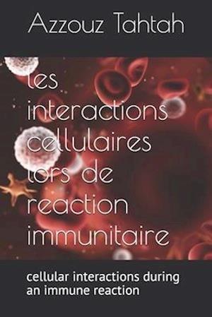 les interactions cellulaires lors de la reaction immunitaire