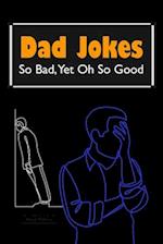 Dad Jokes: So Bad, Yet Oh So Good 