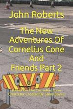 The New Adventures Of Cornelius Cone And Friends Part 2: Based On The Cornelius Cone Character Created By Steve Boyce 