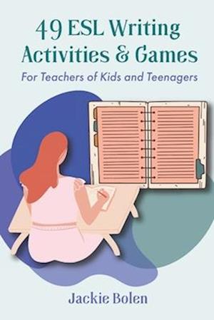 49 ESL Writing Activities & Games: For Teachers of Kids and Teenagers