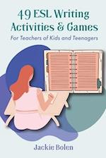 49 ESL Writing Activities & Games: For Teachers of Kids and Teenagers 