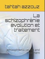 La schizophrénie évolution et traitement