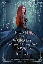 Hush, the woods are darker still