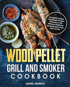 Wood Pellet Grill and Smoker Cookbook