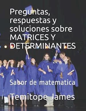 Preguntas, respuestas y soluciones sobre MATRICES Y DETERMINANTES