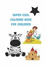 Super cool Coloring Book for children 4-6-8-10
